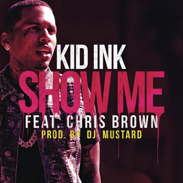 Kid Ink - Show Me  (feat. Chris Brown)