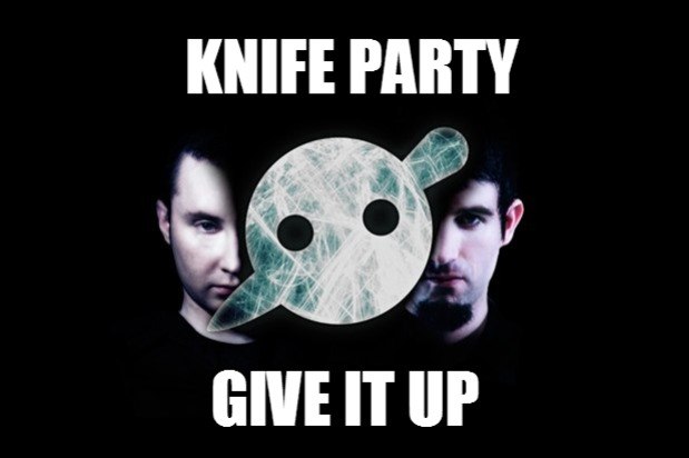 Knife Party - Give It Up